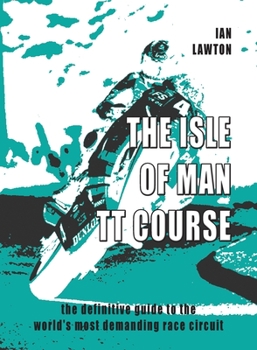 Paperback The Isle of Man TT Course: the definitive guide to the world's most demanding race circuit Book