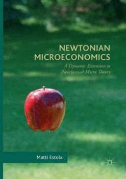 Paperback Newtonian Microeconomics: A Dynamic Extension to Neoclassical Micro Theory Book