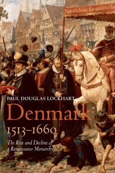 Hardcover Denmark, 1513-1660: The Rise and Decline of a Renaissance Monarchy Book