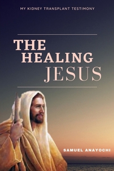 Paperback The Healing Jesus: My Kidney Transplant Testimony Book