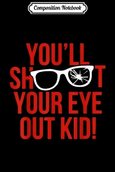 Composition Notebook: You'll Shoot Your Eye Out Kid Funny Journal/Notebook Blank Lined Ruled 6x9 100 Pages