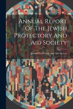 Paperback Annual Report Of The Jewish Protectory And Aid Society Book