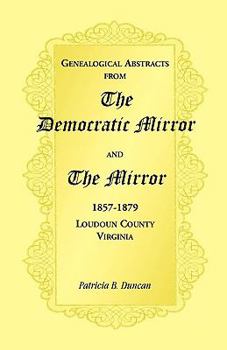 Paperback Genealogical Abstracts from the Democratic Mirror and the Mirror, 1857-1879, Loudoun County, Virginia Book