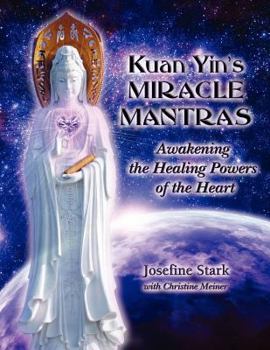 Paperback Kuan Yin's Miracle Mantras: Awakening the Healing Powers of the Heart Book