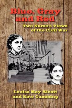 Paperback Blue, Gray and Red: Two Nurse's Views of the Civil War Book