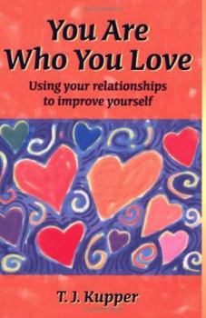 Paperback You Are Who You Love: How to Use Your Relationships to Better Yourself Book