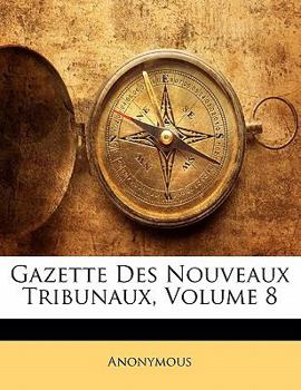 Paperback Gazette Des Nouveaux Tribunaux, Volume 8 [French] Book