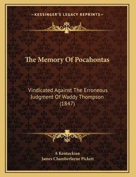 Paperback The Memory Of Pocahontas: Vindicated Against The Erroneous Judgment Of Waddy Thompson (1847) Book