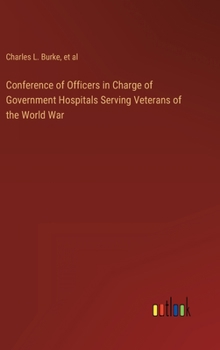Hardcover Conference of Officers in Charge of Government Hospitals Serving Veterans of the World War Book