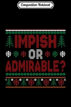 Composition Notebook: Impish Or Admirable Funny Christmas Ugly Sweater Gift Pullover Hoodie Journal/Notebook Blank Lined Ruled 6x9 100 Pages