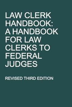 Paperback Law Clerk Handbook: A Handbook for Law Clerks to Federal Judges, Revised Third Edition Book