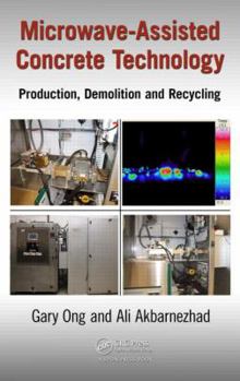 Hardcover Microwave-Assisted Concrete Technology: Production, Demolition and Recycling Book