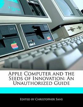 Paperback Apple Computer and the Seeds of Innovation: An Unauthorized Guide Book