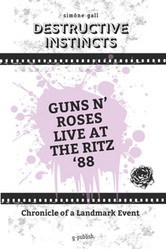 Paperback Destructive Instincts-Guns N' Roses Live At The Ritz '88 Book