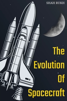 The Evolution of Spacecraft (Sci-Tech Knowledge Books For Kids & Teens)