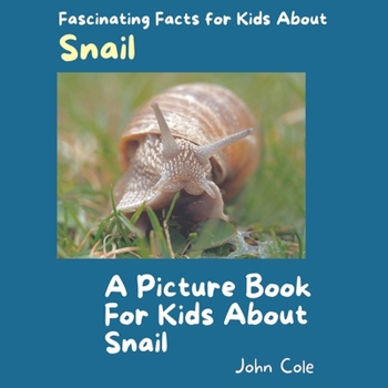 A Picture Book for Kids About Snail: Fascinating Facts for Kids About Snail (Fascinating Facts About Animals: Childrens Picture Books About Animals) B0CN1SN444 Book Cover