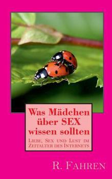 Paperback Was Mädchen über SEX wissen sollten: Liebe, Sex und Lust im Zeitalter des Internets [German] Book