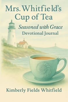 Seasoned with Grace: The Journey of Kimberly Fields Whitfield: Recipes of Resilience, Faith, and Flavor