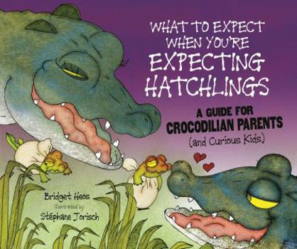 Library Binding What to Expect When You're Expecting Hatchlings: A Guide for Crocodilian Parents (and Curious Kids) Book