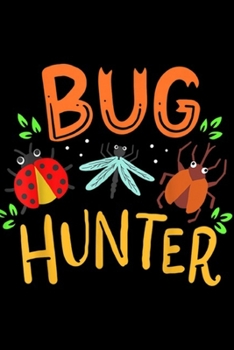 Paperback Bug hunter: Bugs Insects Ladybug Dragonfly Biology Entomology Student Journal/Notebook Blank Lined Ruled 6x9 100 Pages Book