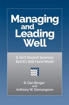Hardcover Managing and Leading Well - It Ain't Rocket Science, But It's Still Hard Work! Book