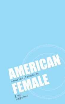 Paperback American Female: a true tale of adventure Book