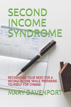 Paperback Second Income Syndrome: Recognizing Your Need for a Second Income While Preparing Yourself for Change Book