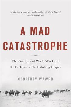 Paperback A Mad Catastrophe: The Outbreak of World War I and the Collapse of the Habsburg Empire Book