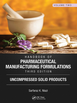 Paperback Handbook of Pharmaceutical Manufacturing Formulations, Third Edition: Volume Two, Uncompressed Solid Products Book