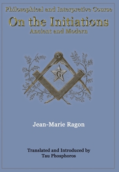 Hardcover Philosophical and Interpretive Course on the Initiations, Ancient and Modern Book
