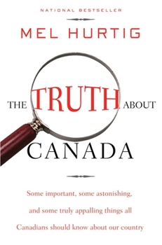 Paperback The Truth about Canada: Some Important, Some Astonishing, and Some Truly Appalling Things All Canadians Should Know about Our Country Book