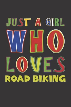 Paperback Just A Girl Who Loves Road Biking: Road Biking Lovers Girl Funny Gifts Dot Grid Journal Notebook 6x9 120 Pages Book