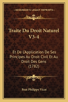 Paperback Traite Du Droit Naturel V3-4: Et De L'Application De Ses Principes Au Droit Civil Et Au Droit Des Gens (1782) [French] Book