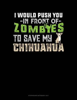 Paperback I Would Push You In Front Of Zombies To Save My Chihuahua: Storyboard Notebook 1.85:1 Book