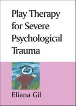 Play Therapy for Severe Psychological Trauma