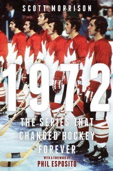 Hardcover 1972: The Series That Changed Hockey Forever Book