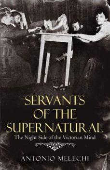 Paperback Servants of the Supernatural: The Night Side of the Victorian Mind Book