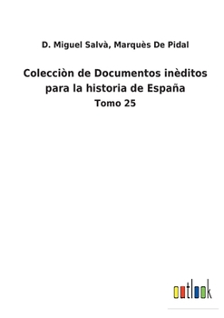 Paperback Colecciòn de Documentos inèditos para la historia de España: Tomo 25 [Spanish] Book