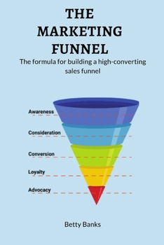 Paperback The Marketing Funnel: The formula for building a high-converting sales funnel. Book