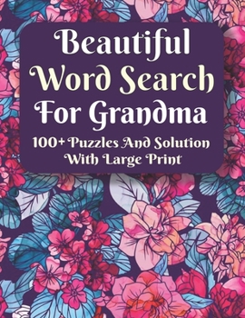 Paperback Beautiful Word Search For Grandma: Challenging Brain Exercise Games Word Search Puzzles Activity-Super Gift For Grandma-Word Search Puzzles For Grandm [Large Print] Book