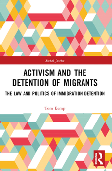 Hardcover Activism and the Detention of Migrants: The Law and Politics of Immigration Detention Book