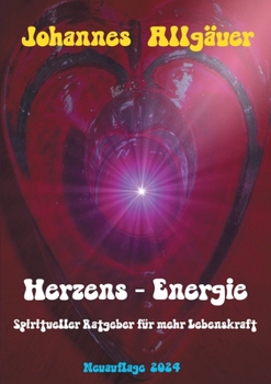 Herzens - Eenergie: Spiritueller Ratgeber für mehr Lebenskraft
