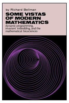 Paperback Some Vistas of Modern Mathematics: Dynamic Programming, Invariant Imbedding, and the Mathematical Biosciences Book