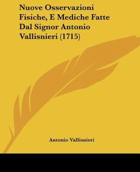 Paperback Nuove Osservazioni Fisiche, E Mediche Fatte Dal Signor Antonio Vallisnieri (1715) [Italian] Book