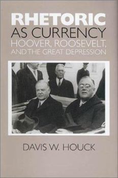 Hardcover Rhetoric as Currency: Hoover, Roosevelt, and the Great Depression Book