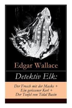 Detektiv Elk: Der Frosch mit der Maske + Ein gerissener Kerl + Der Teufel von Tidal Basin