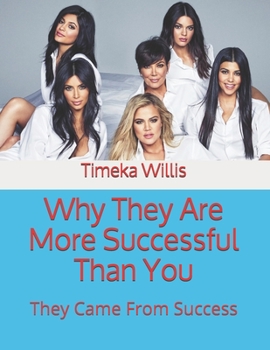 Why They Are More Successful Than You: They Came From Success