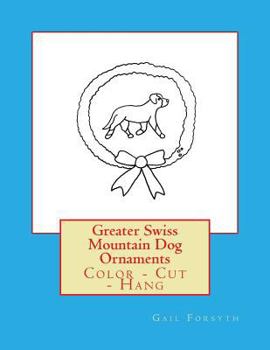 Paperback Greater Swiss Mountain Dog Ornaments: Color - Cut - Hang Book