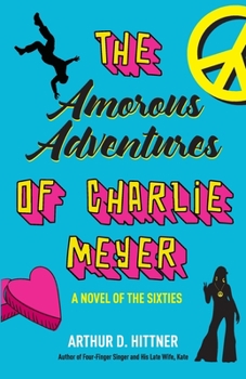 Paperback The Amorous Adventures of Charlie Meyer: A Novel of the Sixties Book