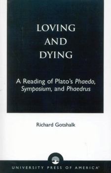 Loving and Dying: A Reading of Plato's Phaedo, Symposium, and Phaedrus